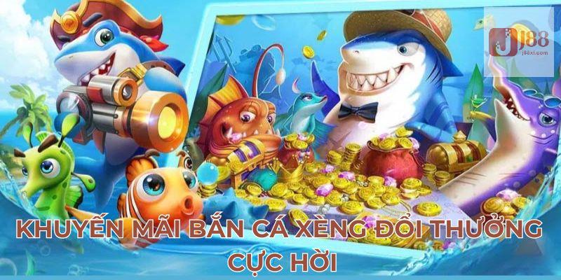Bắn Cá Xèng Đổi Thưởng - Bí Quyết Thắng Đậm Cực Hiệu Quả 4 Khuyến mãi bắn cá xèng đổi thưởng cực hời