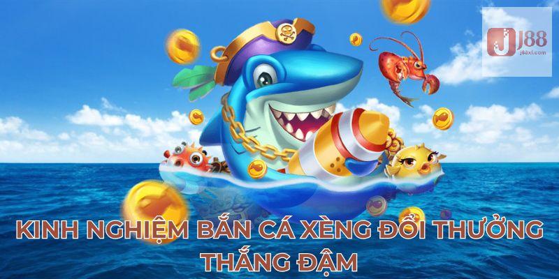 Bắn Cá Xèng Đổi Thưởng - Bí Quyết Thắng Đậm Cực Hiệu Quả 3 Kinh nghiệm bắn cá xèng đổi thưởng thắng đậm