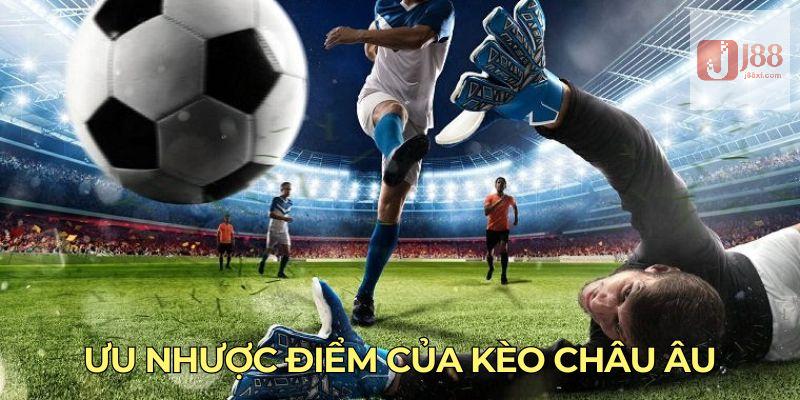 Kèo Châu Âu - Hình Thức Cá Độ Thể Thao Thắng Lớn Tại J88 4 Ưu nhược điểm của kèo châu Âu
