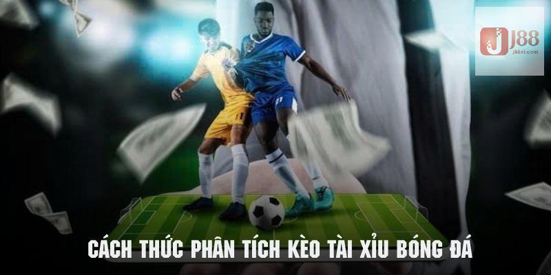 Kèo Tài Xỉu Bóng Đá - Giải Trí Bất Tận Cùng Đam Mê Với J88 4 Cách thức phân tích kèo tài xỉu bóng đá