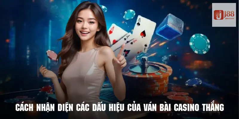 Mẹo Chơi 3 Trò Chơi Casino Cực Đỉnh Từ Cao Thủ Tại J88 5 Phương pháp nhận diện dấu hiệu của ván bài thắng