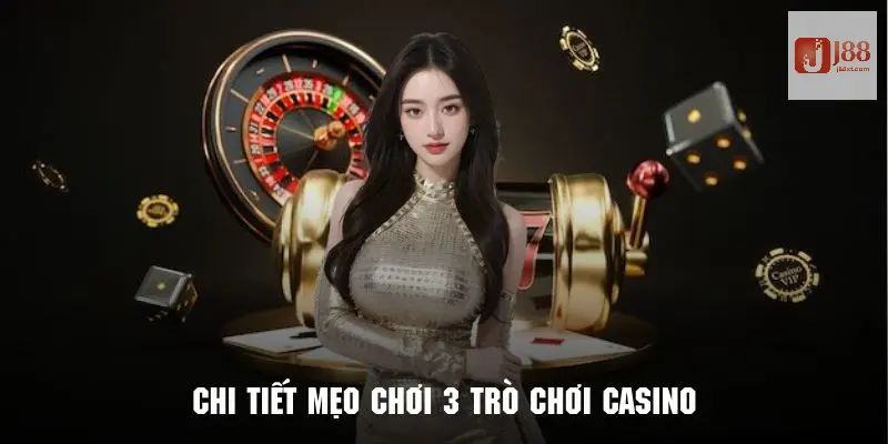 Mẹo Chơi 3 Trò Chơi Casino Cực Đỉnh Từ Cao Thủ Tại J88 3 Tìm hiểu chi tiết mẹo chơi 3 trò chơi casino J88