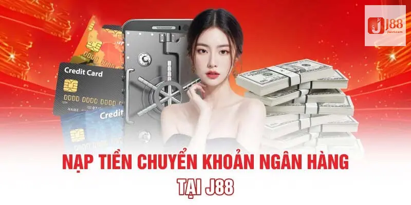 Nạp Tiền J88 - Đa Dạng Phương Thức, Nhanh Chóng, An Toàn 3 Tổng hợp các hình thức nạp tiền J88