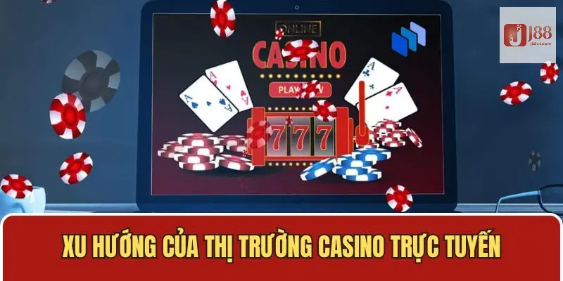 Nhận Định Thị Trường Casino Trực Tuyến Chi Tiết Nhất Hiện Nay 3 Nhận định thị trường Casino trực tuyến với xu thế phát triển