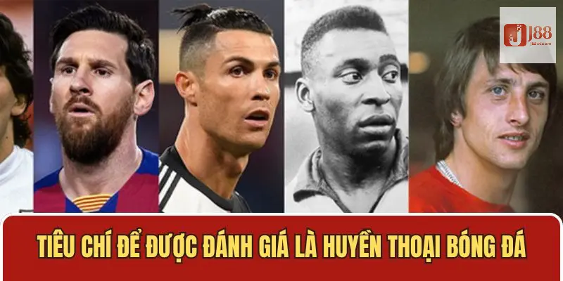 Top 3 Huyền Thoại Bóng Đá - Khám Phá Những Cái Tên Đình Đám 3 Điểm qua các tiêu chí cơ bản mà mọi người nên biết