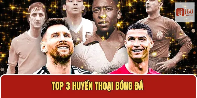 Top 3 Huyền Thoại Bóng Đá - Khám Phá Những Cái Tên Đình Đám 2 GOAT