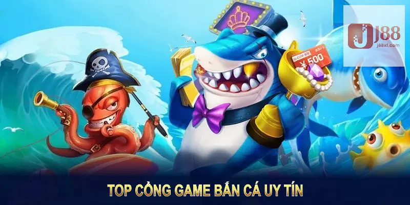 Top Cổng Game Bắn Cá Uy Tín Nhất Tại Nhà Cái J88 Nên Chơi 2 Đánh giá top cổng game bắn cá uy tín nhất hiện nay bạn nên chơi