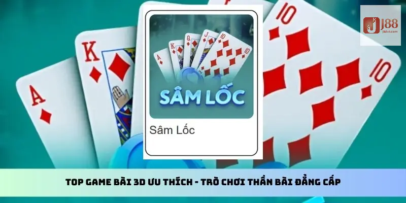 Top Game Bài 3D Ưu Thích Tại J88 - Tổng Hợp Chi Tiết Nhất 2 Top game bài 3D ưu thích - Trò chơi thần bài đẳng cấp