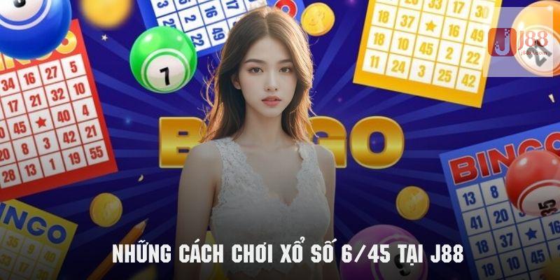 Xổ Số 6/45 Hình Thức Mới Mẻ Với Xác Suất Trúng Cao 3 Tìm hiểu chi tiết cách chơi xổ số 6/45 tại J88